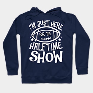 I'm Just Here For The Halftime Show Hoodie